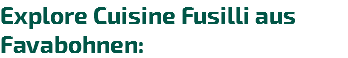Explore Cuisine Fusilli aus Favabohnen: