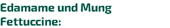 Edamame und Mung Fettuccine: 